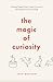 The Magic of Curiosity: Unl...