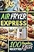 Air Fryer Express: 100 Rece...