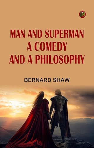 Man, and Superman A Comedy and a Philosophy