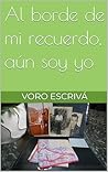 Al borde de mi recuerdo, aún soy yo: A pesar del olvido (“El lenguaje de los silencios”) (Spanish Edition)