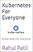 Kubernetes For Everyone by Rahul Patil