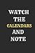 WATCH THE CALENDARS AND NOTE by happy day
