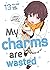 My charms are wasted, Vol. 13