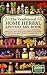 The Traditional Home Herbal Apothecary: 300+ Proven Herbal, Natural & Ancient Remedies to Relieve Pain, Heal Quickly, Restore Balance, Boost Energy & Revive ... Wellness (The Herbalist’s Library Book 1)