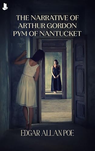 The Narrative of Arthur Gordon Pym of Nantucket