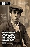 Aquellos hermosos bandidos: Relatos homoeróticos sobre chicos malos del pasado Aquellos hermosos bandidos: Relatos homoeróticos sobre chicos malos del pasado