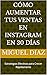Cómo Aumentar Tus Ventas en Instagram en 30 Días by Miguel Díaz