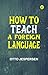 How to Teach a Foreign Language