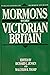 Mormons in Early Victorian Britain (Publications in Mormon Studies, Vol 4)