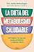 La dieta del metabolismo saludable. Optimiza tu salud, gana energía, y pierde peso / The Healthy Metabolism Diet (Spanish Edition)