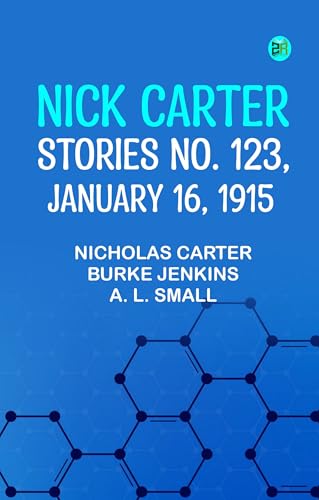 Nick Carter Stories No. 123, January 16, 1915 (Kindle Edition)