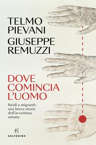 Dove comincia l'uomo: Ibridi e migranti: una breve storia dell’avventura umana (Italian Edition)