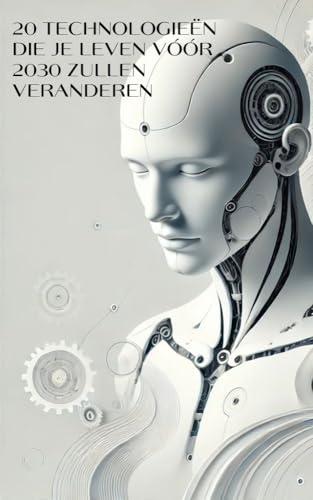 De toekomst die er al is: 20 technologieën die je leven vóór 2030 zullen veranderen (Dutch Edition)