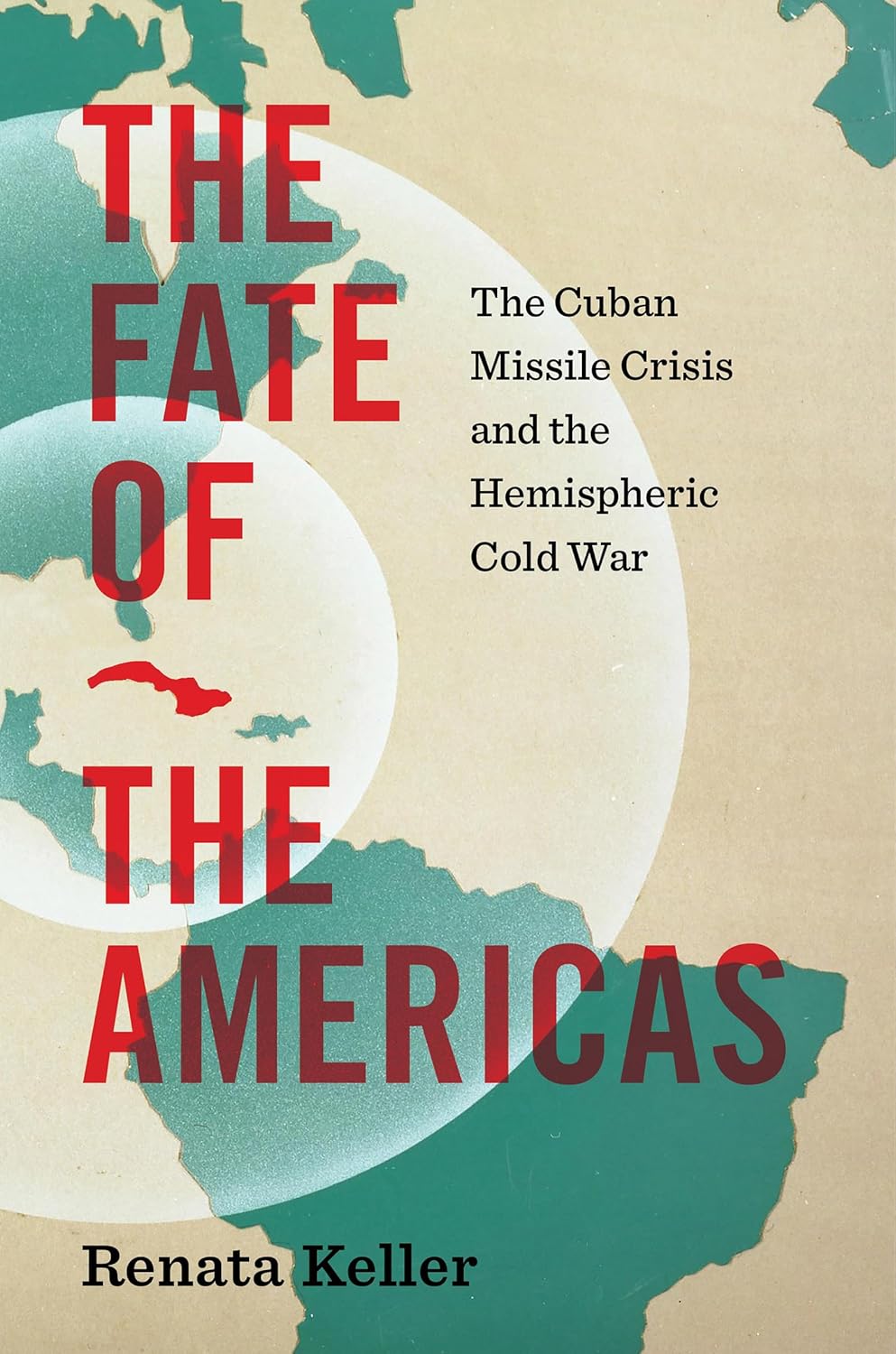 The Fate of the Americas: The Cuban Missile Crisis and the Hemispheric Cold War (Hardcover)