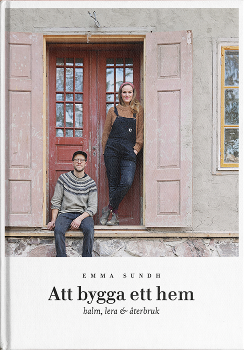 Att bygga ett hem : halm, lera & återbruk