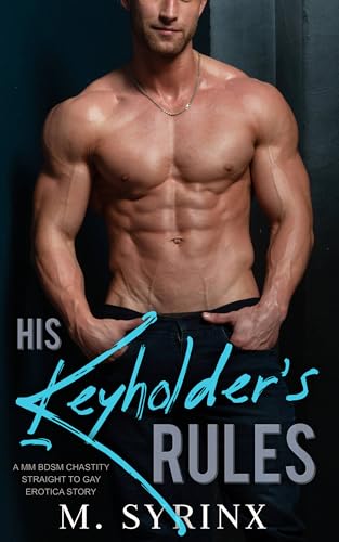 His Keyholder's Rules: A MM BDSM Chastity Straight to Gay Erotica Story (Ask Permission Book 1)