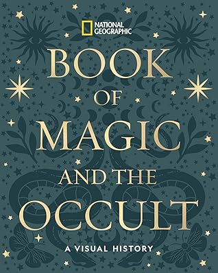 National Geographic's Book of Magic and the Occult: A Visual History