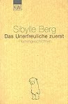 Das Unerfreuliche zuerst. Herrengeschichten by Sibylle Berg