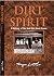 Dirt & Spirit: A History of...
