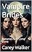 Vampire Brides by Carey Walker