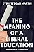 THE MEANING OF A LIBERAL ED...