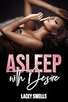 Asleep with Desire by Lacey Swells Asleep with Desire by Lacey Swells