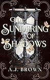 The Sundering of Shadows by A J Brown