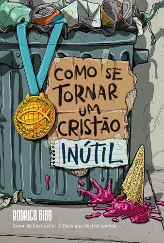 Como se tornar um cristão inútil – Do mesmo autor de "O Deus que destrói sonhos" (Portuguese Edition)