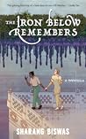 The Iron Below Remembers by Sharang Biswas