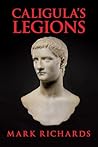 Caligula's Legions (Tribune Valerius and Centurion Marcellus Book 6)