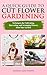 A Quick Guide to Cut Flower Gardening by Marian Matthews