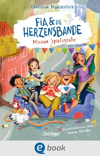 Fia & die Herzensbande 1. Mission Spielstraße: Humorvolles Kinderbuch über Freundschaft und Zusammenhalt von Christian Wunderlich für Kinder ab 5 Jahren (German Edition)
