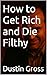How to Get Rich and Die Filthy