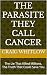 The Parasite They Call Cancer: The Lie That Killed Millions. The Truth That Could Save You