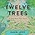 Twelve Trees: The Deep Roots of Our Future