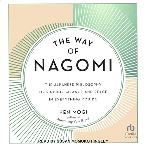 The Way of Nagomi: The Japanese Philosophy of Finding Balance and Peace in Everything You Do (Audio CD)