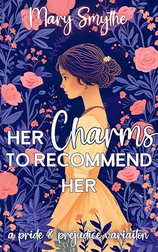Her Charms to Recommend Her: A Pride and Prejudice Variation (In Love with Mr Darcy Series)