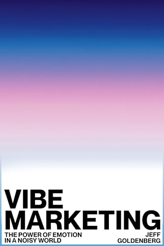 Vibe Marketing: The Power of Emotion in a Noisy World (Kindle Edition)