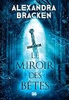 Le Miroir des Bêtes by Alexandra Bracken