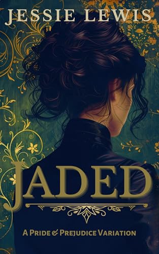 Jaded: A Pride and Prejudice Variation (A Little Bit More Darcy and Elizabeth)