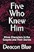 Five Who Knew Him: Minor Ch...