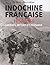 Indochine Française, 1856-1...