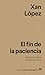 El fin de la paciencia by Xan López El fin de la paciencia by Xan López