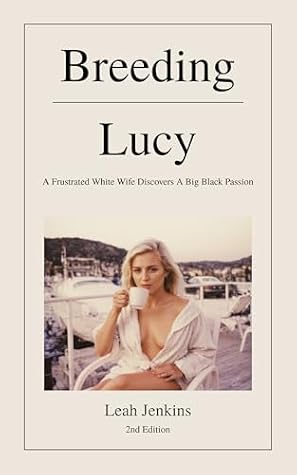 Breeding Lucy: A Frustrated White Wife Discovers A Big Black Passion