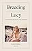 Breeding Lucy: A Frustrated White Wife Discovers A Big Black Passion