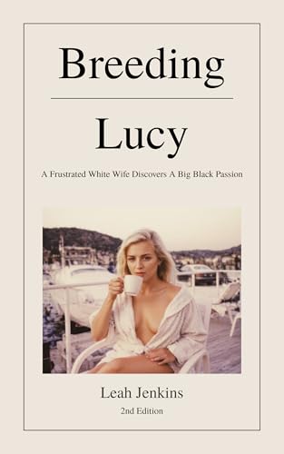 Breeding Lucy: A Frustrated White Wife Discovers A Big Black Passion (Kindle Edition)