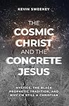 The Cosmic Christ and the Concrete Jesus by Kevin Sweeney