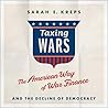 Taxing Wars Lib/E: The American Way of War Finance and the Decline of Democracy