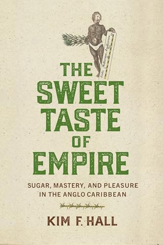 The Sweet Taste of Empire: Sugar, Mastery, and Pleasure in the Anglo Caribbean (Hardcover)