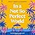 In a Not So Perfect World: A Novel